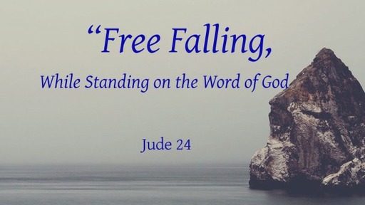 Free Falling, while Standing on the Word of God