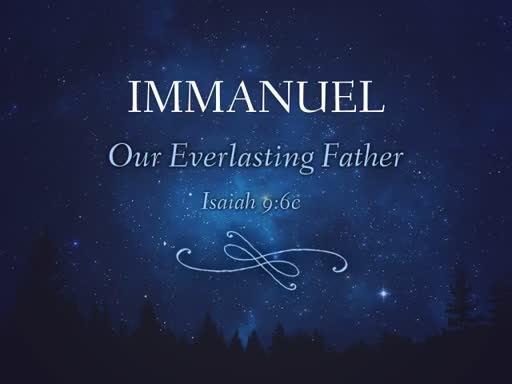 Immanuel: Our Everlasting Father