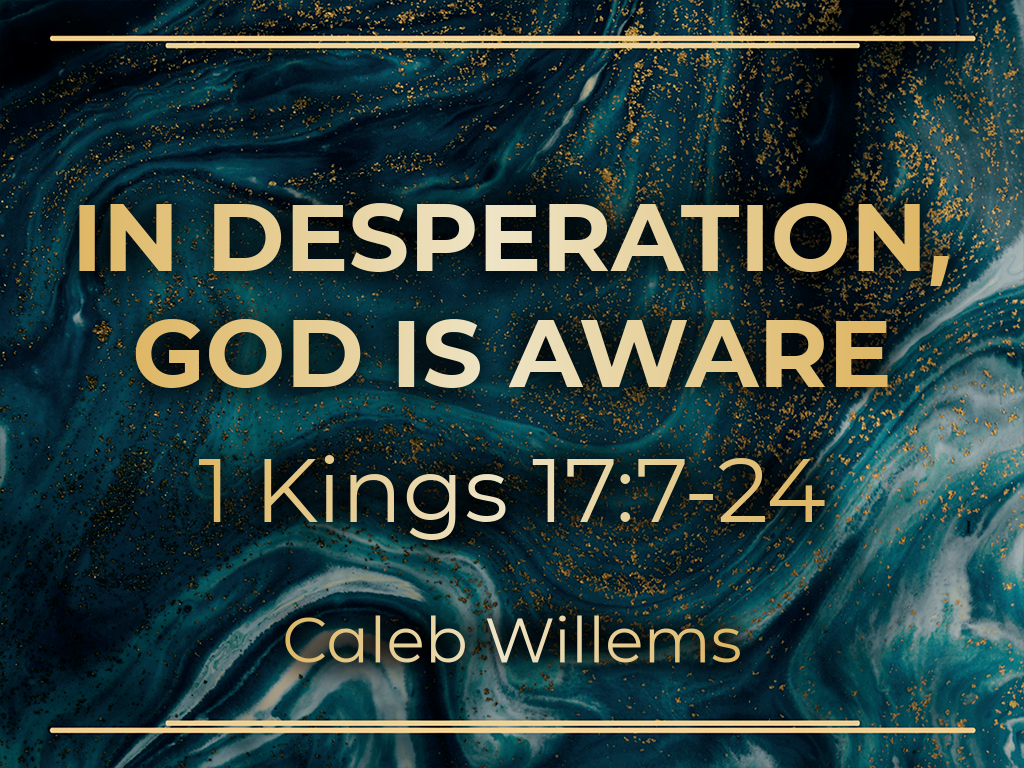 1-kings-17-7-24-in-desperation-god-is-aware-faithlife-sermons