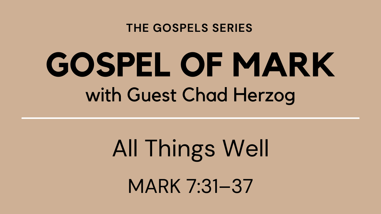 All Things Well - Gospel of Mark - Mark 7:31-37 - Logos Sermons
