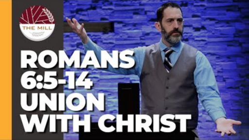 Union With Christ (Romans 6:5-14)