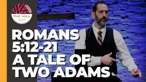 A Tale Of Two Adams (Romans 5:12-21)