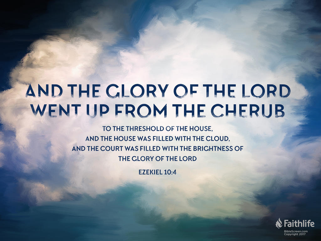 And the glory of the Lord went up from the cherub to the threshold of the house, and the house was filled with the cloud, and the court was filled with the brightness of the glory of the Lord.