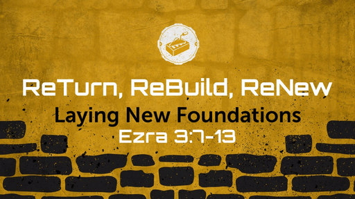 ReTurn, ReBuild, ReNew - Laying New Foundations