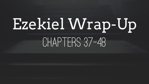 Ezekiel Wrap-up