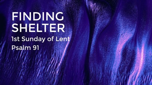 Finding Shelter (Psalm 91)