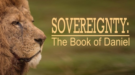 Sovereignty: The Book of Daniel- Who is Your King?