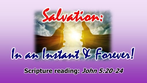 Salvation: In an Instant and Forever!