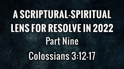 A Scriptural-Spiritual Lens for Resolve in 2022 - Part Nine