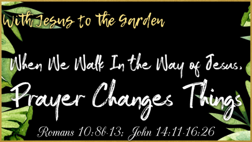 When We Walk In the Way of Jesus, Prayer Changes Things
