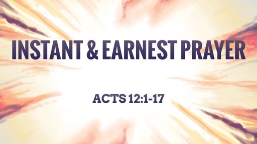 Instant & Earnest Prayer -Acts 12:1-17