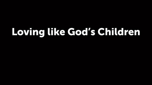 Loving like God's Children