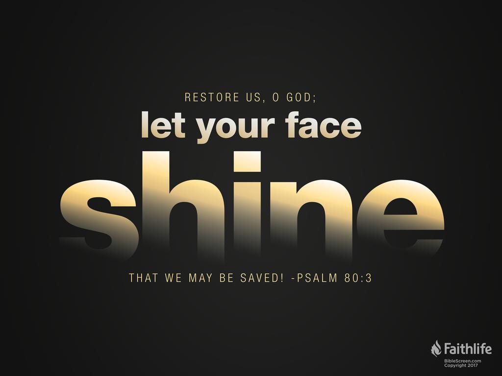 Restore us, O God; let your face shine, that we may be saved!