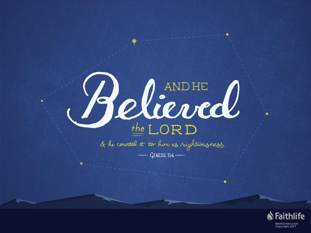 And he believed the Lord, and he counted it to him as righteousness.
