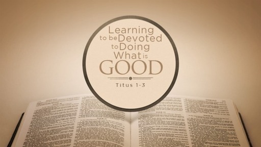 The Goal for 2022: Learning to be Devoted to Doing What is Good Titus 1-3