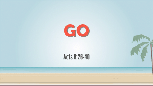 Acts 8:26-40 • Go
