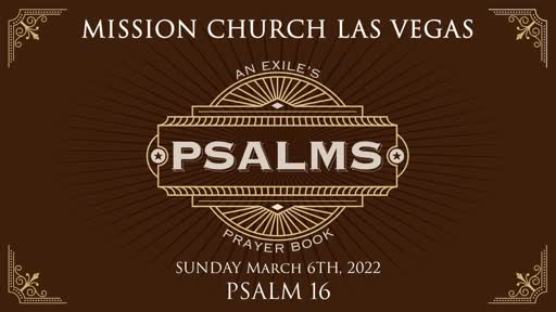 Psalms: An Exiles Prayer Book | Psalm 16 | March 6th, 2022