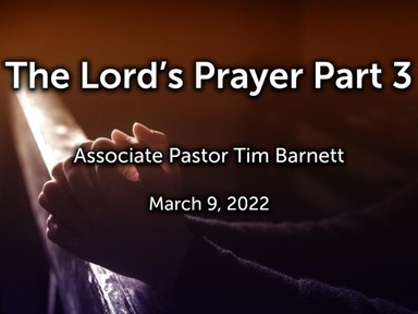 The Lord's Prayer Part 3- Wed Mar 9, 2022