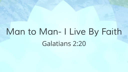Man to Man- I Live By Faith