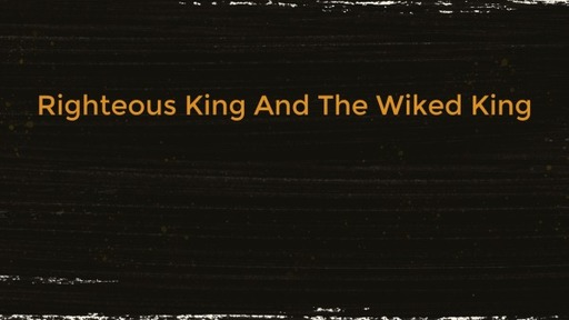 Righteous King And The Wiked King