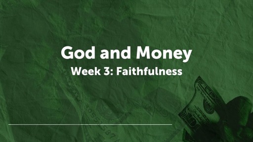 God and Money Week 3 - Faithfulness