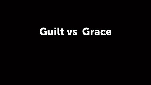 Guilt vs Grace