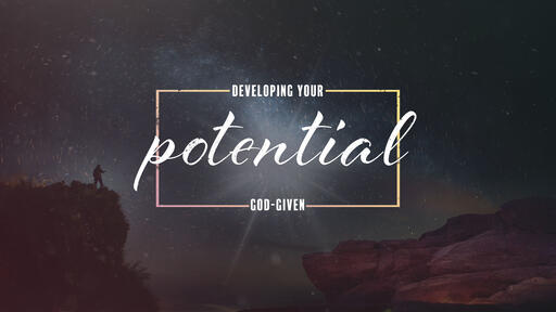 Developing Your God Given Potential