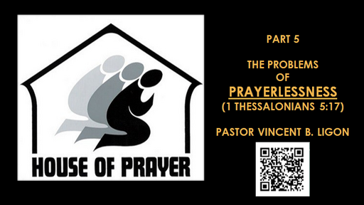 HOUSE OF PRAYER - PART 5 - PASTOR VINCENT B. LIGON