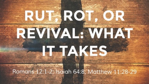 Where are you in your walk with God? Rut, rot or revival?