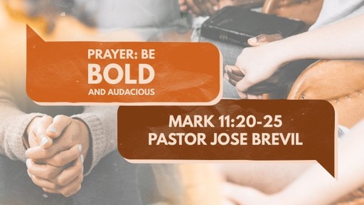 Prayer // Mark 11:20-25 // Pastor Jose Brevil