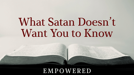 03-13-2022 - Sermon - What Satan Doesn't Want You to Know