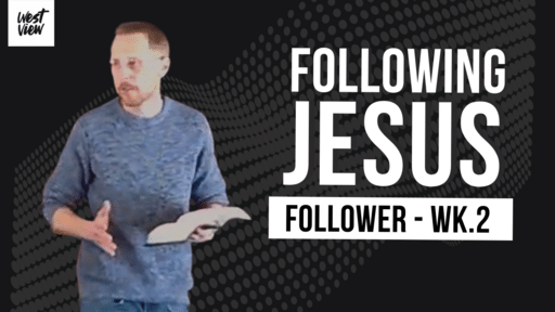 FOLLOWING JESUS // Follower Wk. 2 - March 13, 2022