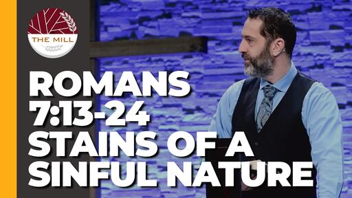 Stains Of A Sinful Nature (Romans 7:13-24)