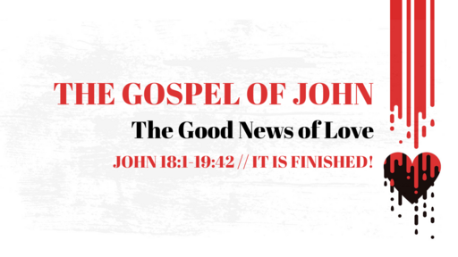 John 18:1-19:42 // It is Finished!