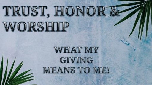 Trust, Honor & Worship - What My Giving Means to Me- March 9th
