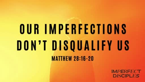 Our Imperfections Don't Disqualify Us