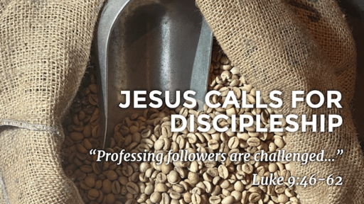 Mar 20-Jesus Calls For Discipleship/Luke 9:46-62