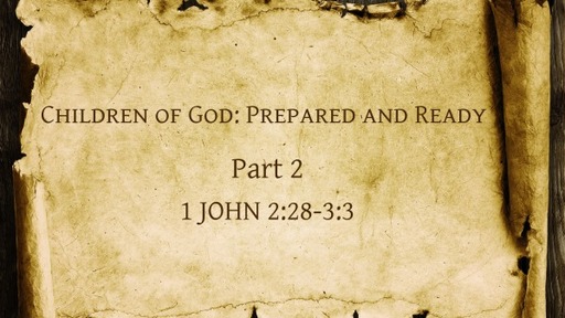 Children of God: Prepared and Ready - 1 John 2:28-3:3