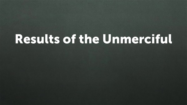 Results of the Unmerciful