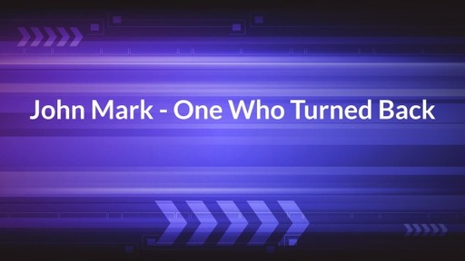 John Mark - One Who Turned Back