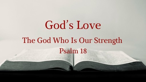 The God Who is Our Strength (Psalm 18)
