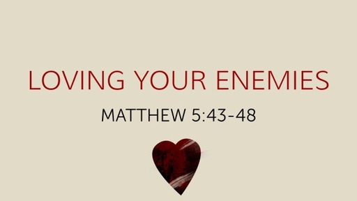 Loving Your Enemies