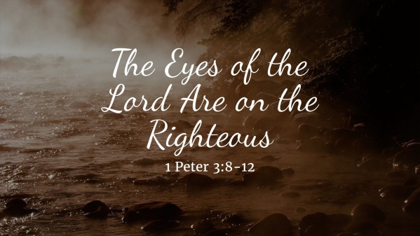 The Eyes of the Lord Are on the Righteous - Logos Sermons
