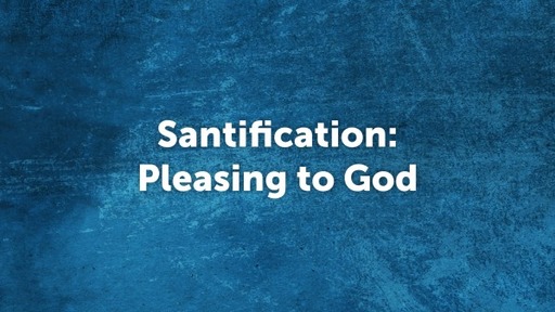 Santification: Pleasing to God