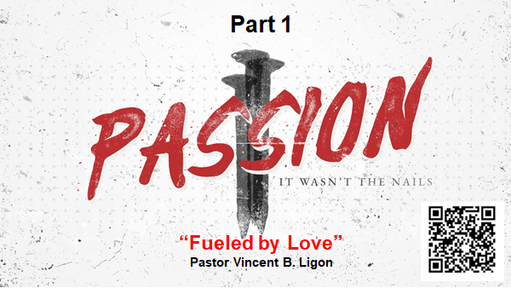 PASSION - PART 1 - PASTOR VINCENT B. LIGON