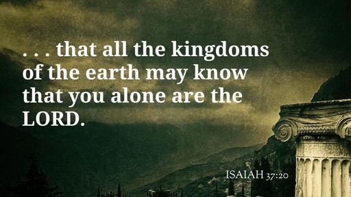 ""That all the kingdoms of the earth may know that you alone are the LORD. " (VIDEO)