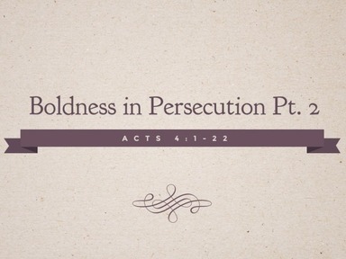 Boldness in Persecution Pt. 2