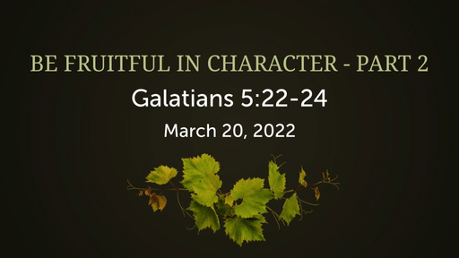 Be Fruitful in Character - Part 2