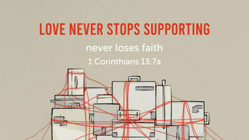 Love never stops supporting, never loses faith