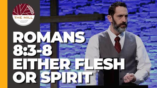 Either Flesh Or Spirit (Romans 8:3-8)